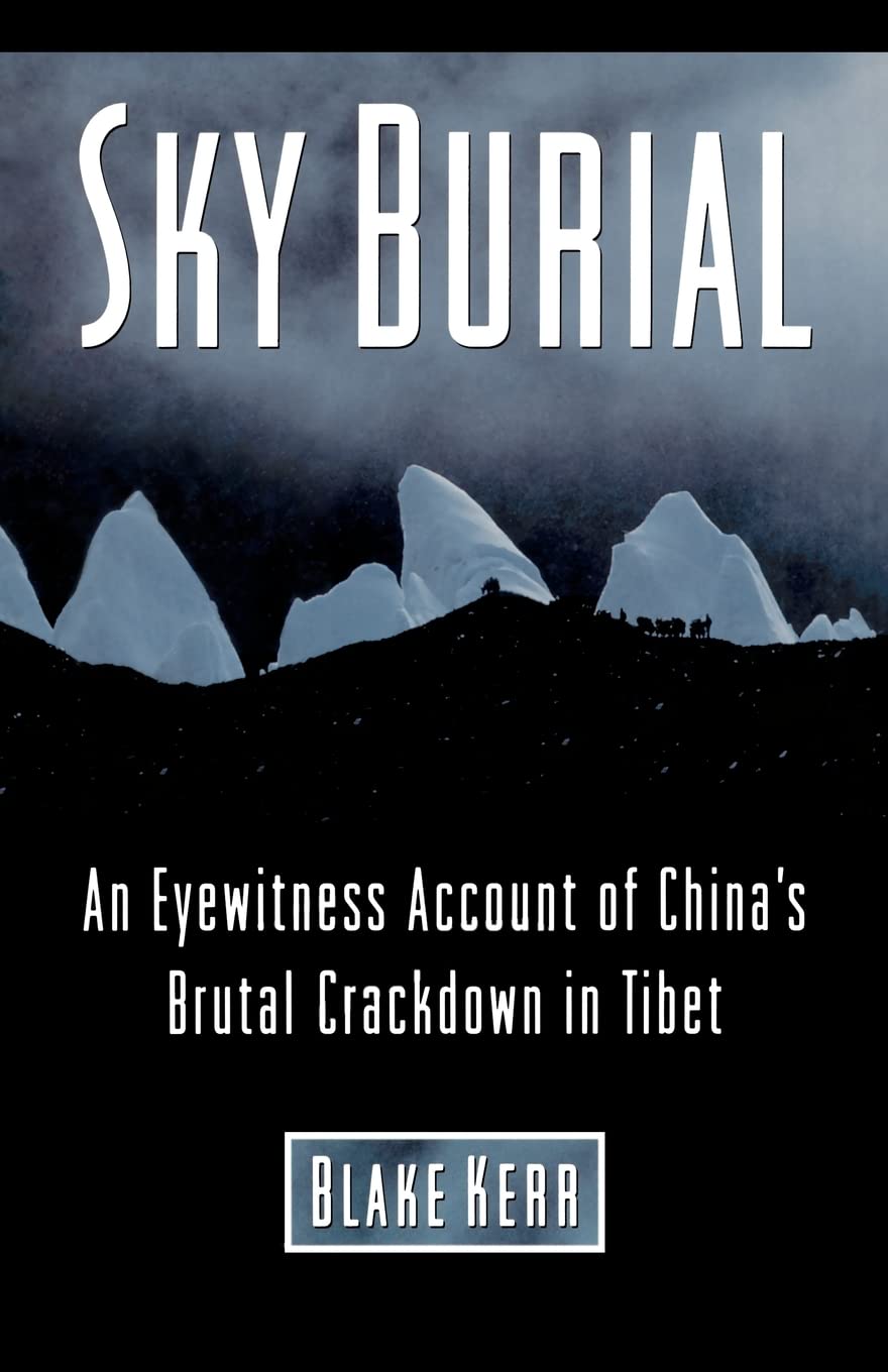 Sky Burial: An Eyewitness Account of China's Brutal Crackdown in Tibet: Volume 3