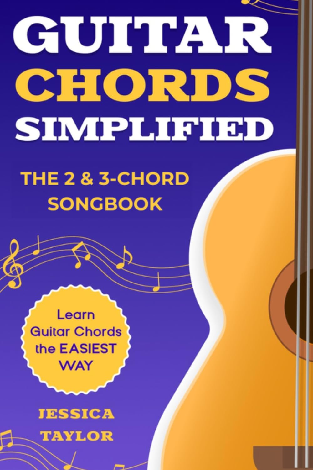 The 2&3 Chord Songbook: Learn Guitar the EASIEST Way! (Guitar Chords Simplified)