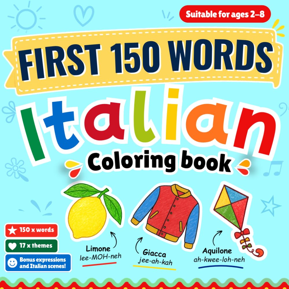 First 150 Words Italian: Learn Italian | 150 Italian Words and Phrases Coloring Book for Kids Ages 2-8