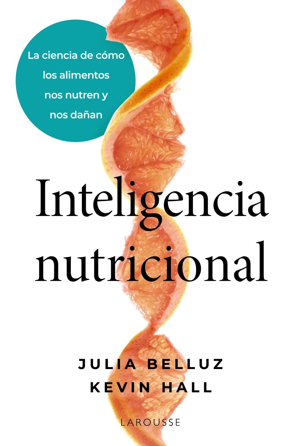 Inteligencia nutricional: La ciencia de cómo los alimentos nos nutren y nos dañan (LAROUSSE - Libros Ilustrados/ Prácticos - Vida Saludable)