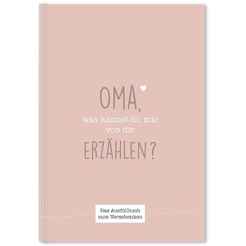 Oma, was kannst du mir von dir erzählen?: Das Ausfüllbuch zum Verschenken (rosebeige)