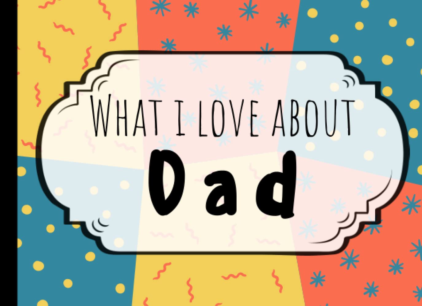 What I Love About Dad Fill In The Blank Reasons