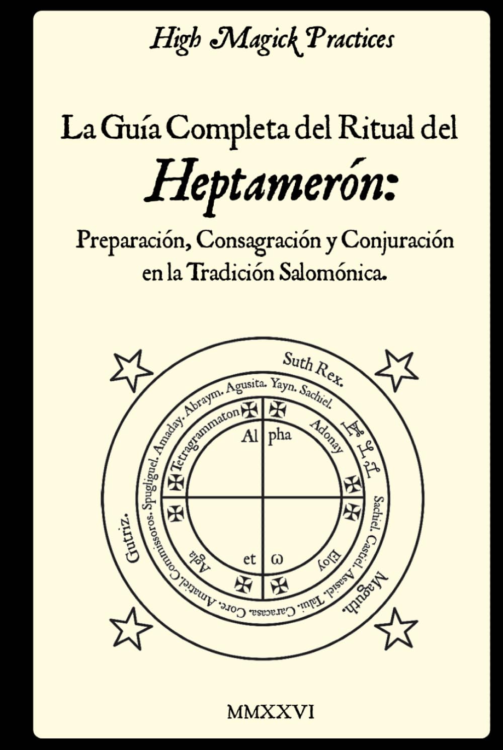 High Magick Practices - La Guía Completa del Ritual del Heptamerón: Preparación, Consagración y Conjuración en la Tradición Salomónica.: Magia ... Libro Ritual de Magia Salomónica. Color.