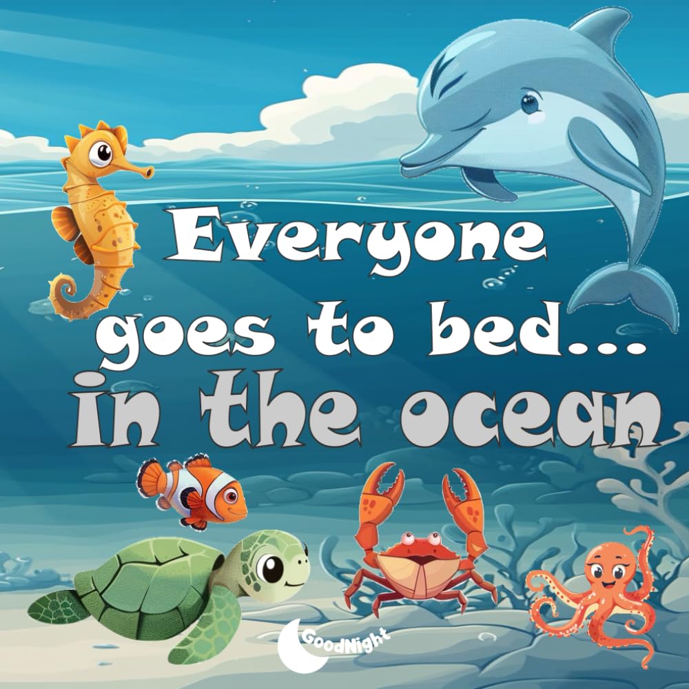 Everyone Goes To Bed... In The Ocean: Explore the ocean where sleepy animals are settling in for the night (by GoodNight)