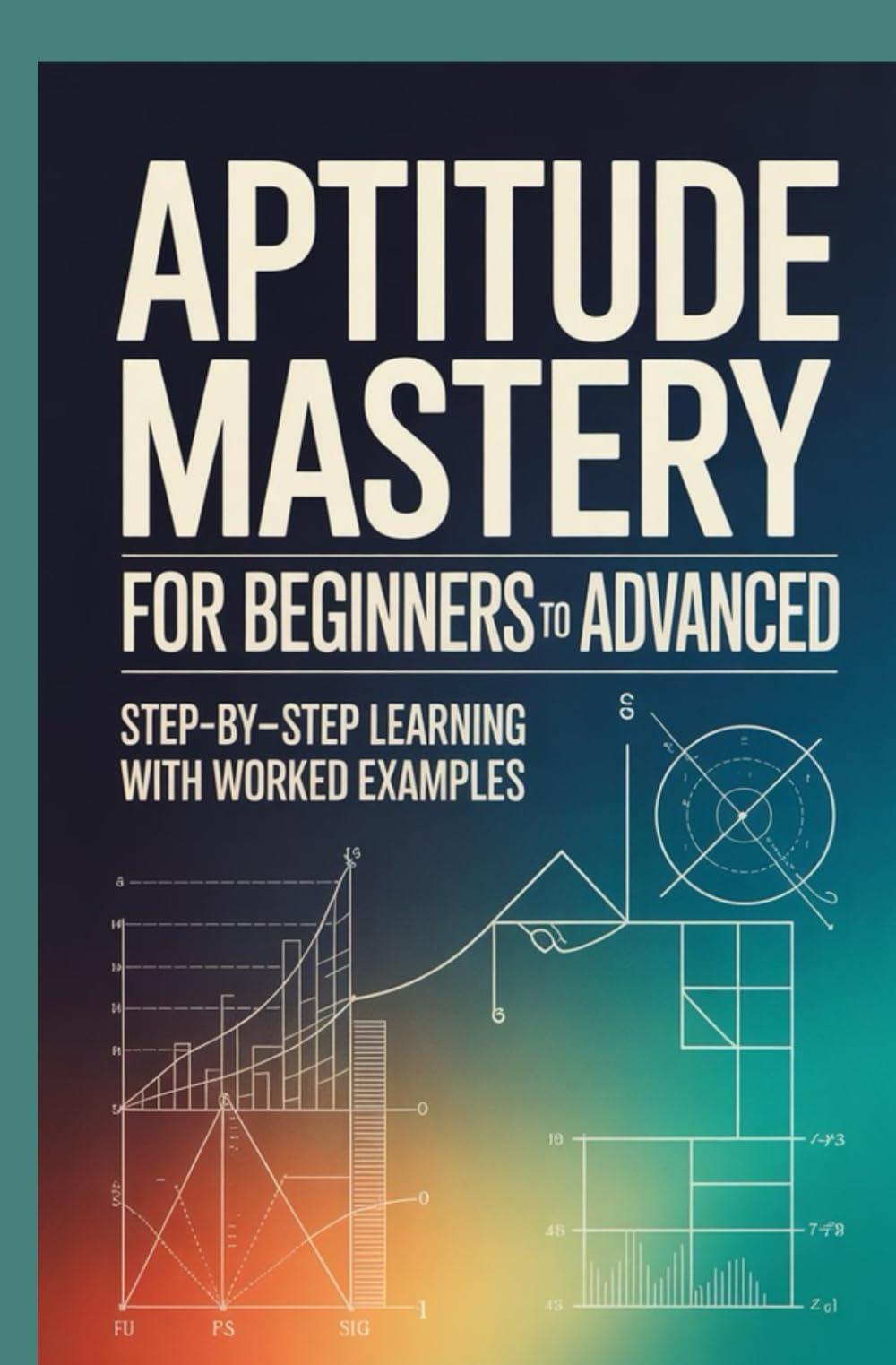 APTITUDE MASTERY FOR BEGINNERS TO ADVANCED: Step by step learning with worked examples