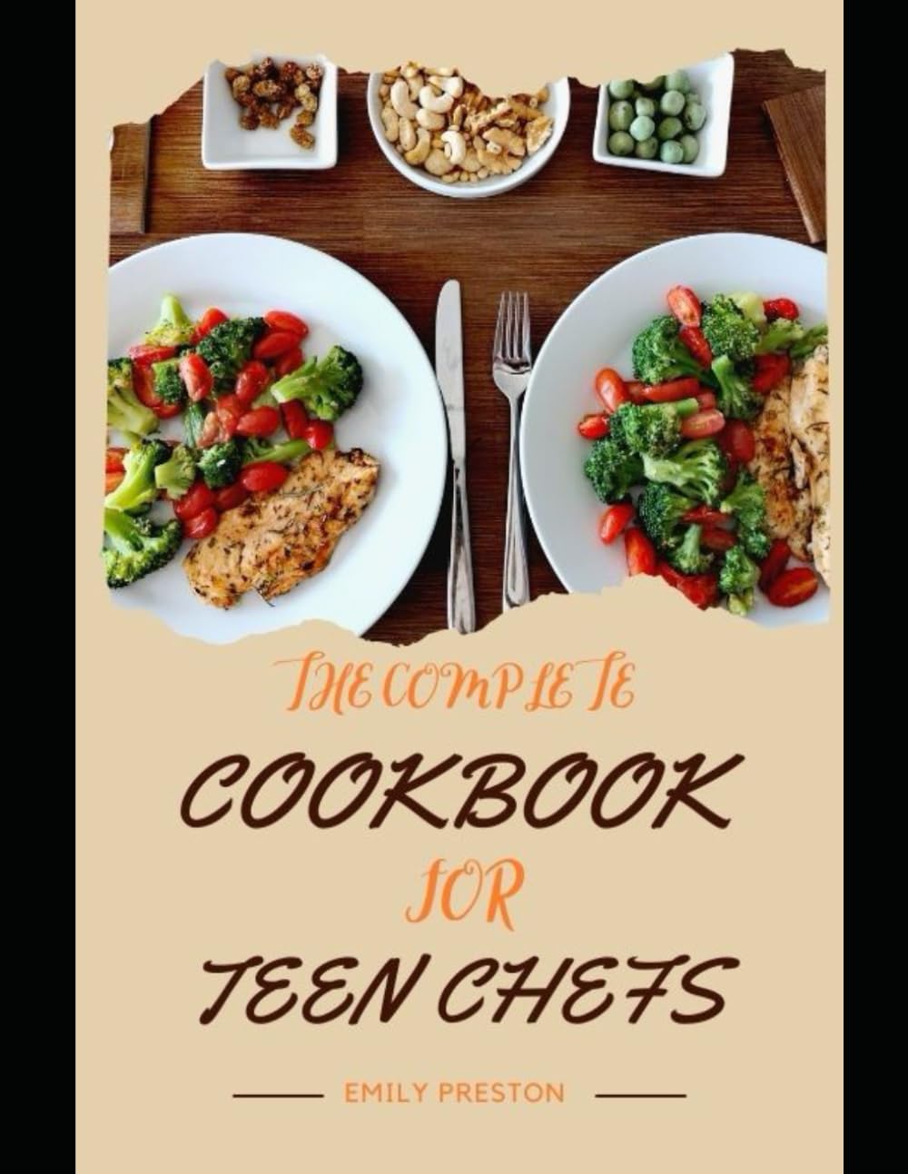 THE COMPLETE COOKBOOK FOR TEEN CHEFS: delectable recipes that your friends and family will enjoy. Crucial Cooking Skills to Encourage and Thrive.