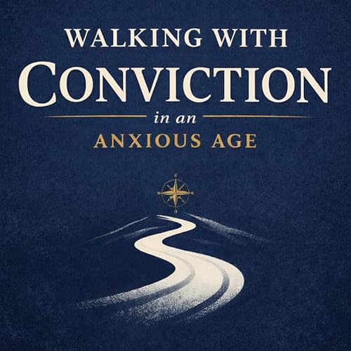 Walking with Conviction in an Anxious Age Titelbild