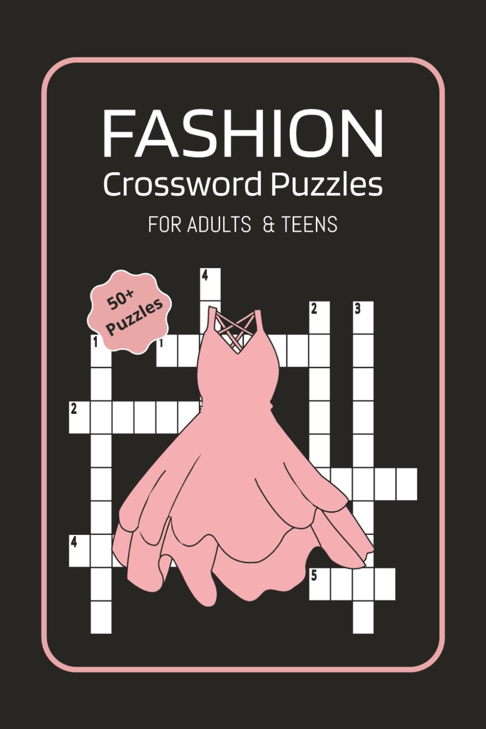 FASHION Crossword Puzzles: For Adults & Teens Containing Over 50 Fashion Related Puzzles