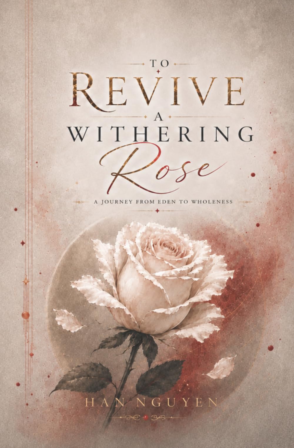 To Revive A Withering Rose: A Journey from Eden to Wholeness