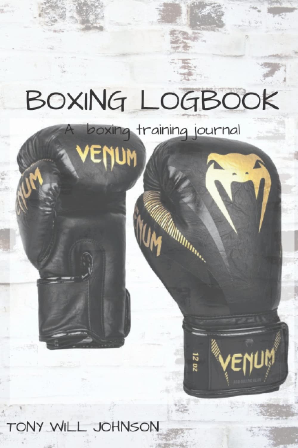 BOXING LOGBOOK: Boxing Journal-Record your Boxing Training Progress-Warrior Mindset-Improve your Boxing Skills-Fitness and Cardio-Boxing Workouts-Boxing Exercises-Track your Boxing Training