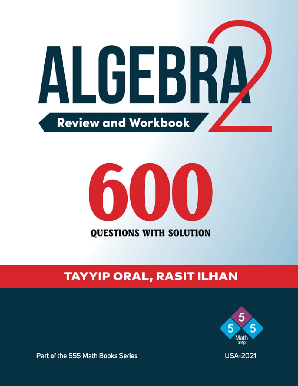 ALGEBRA 2: 600 QUESTION WITH SOLUTION (555 Math Books Series)