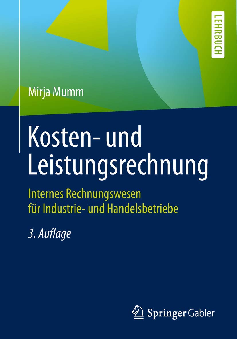 Kosten- und Leistungsrechnung: Internes Rechnungswesen für Industrie- und Handelsbetriebe