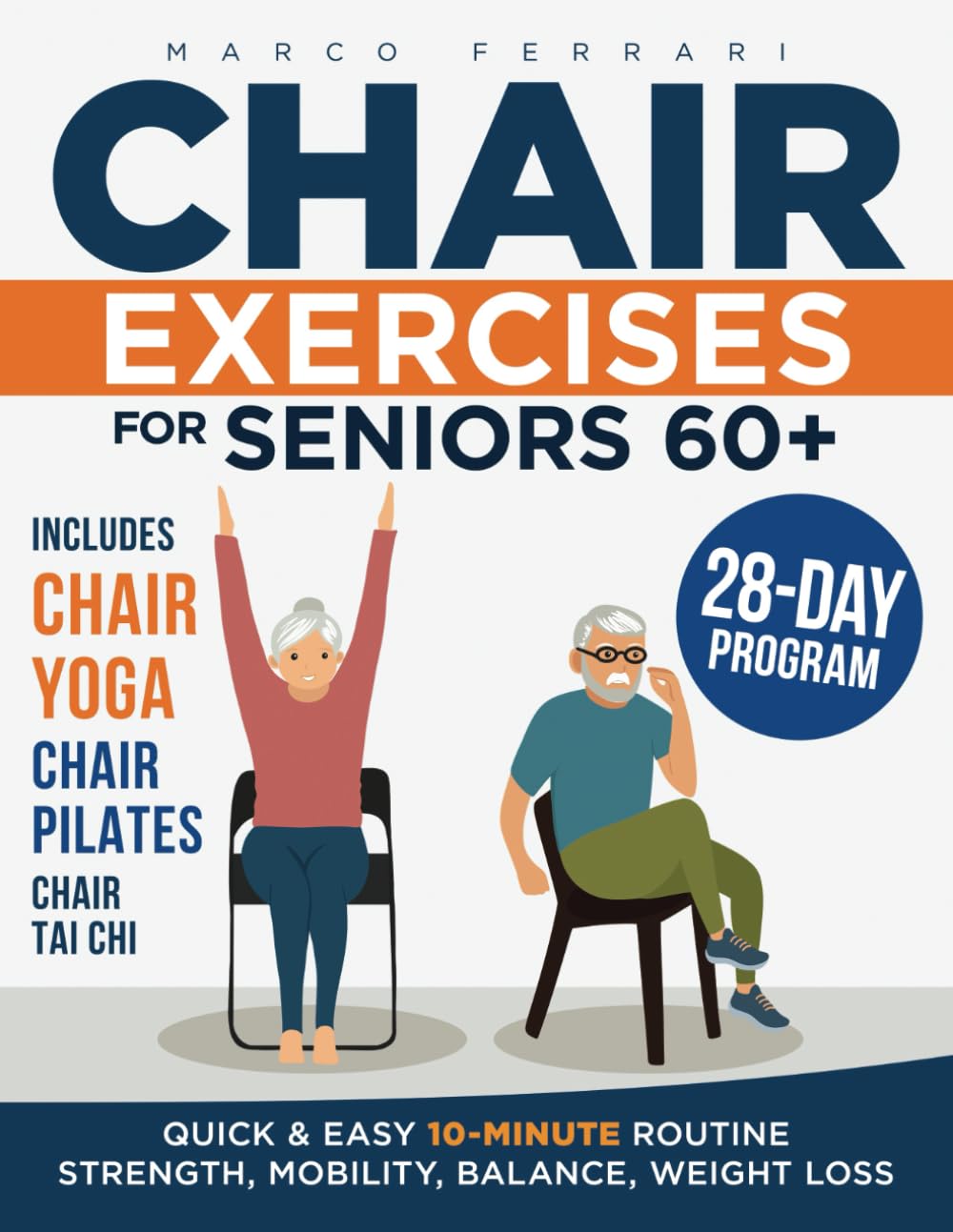 Chair Exercises for Seniors: Simple and Safe Exercises to Improve Strength, Mobility and Balance, to Maintain Independence, Live healthier and Pain-Free (+ Chair Yoga and Chair Pilates Routines)