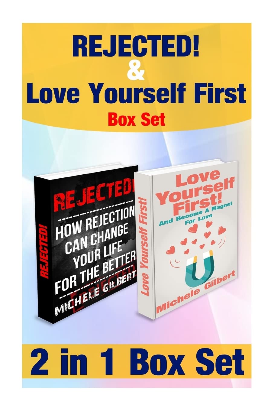 Rejected And Love Yourself First Box Set: Become A Magnet For Love And How Rejection Can Cha