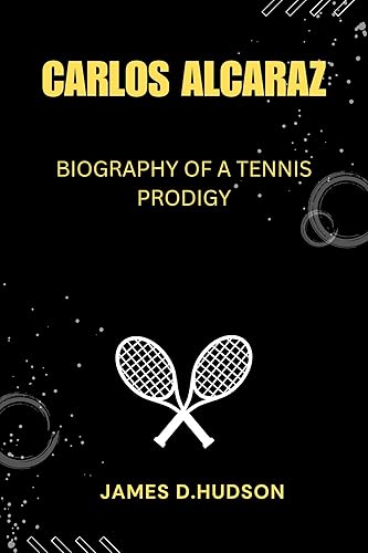 CARLOS ALCARAZ: Biography of a tennis Prodigy