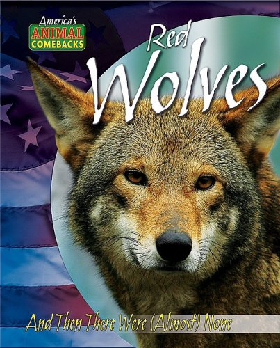 Red Wolves: And Then There Were Almost None (America's Animal Comebacks) Library Binding – January 1, 2009