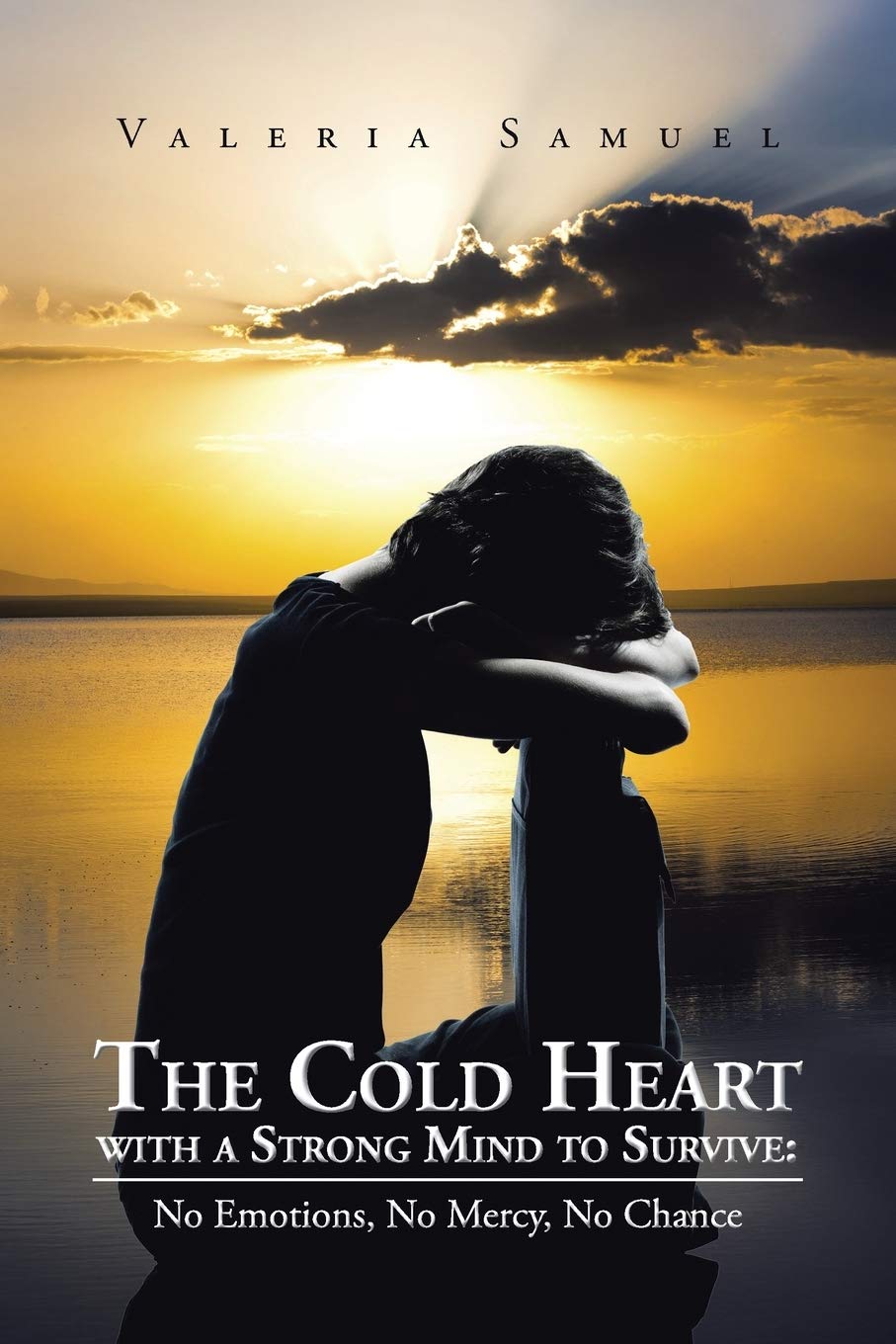 The Cold Heart with a Strong Mind to Survive: No Emotions, No Mercy, No Chance