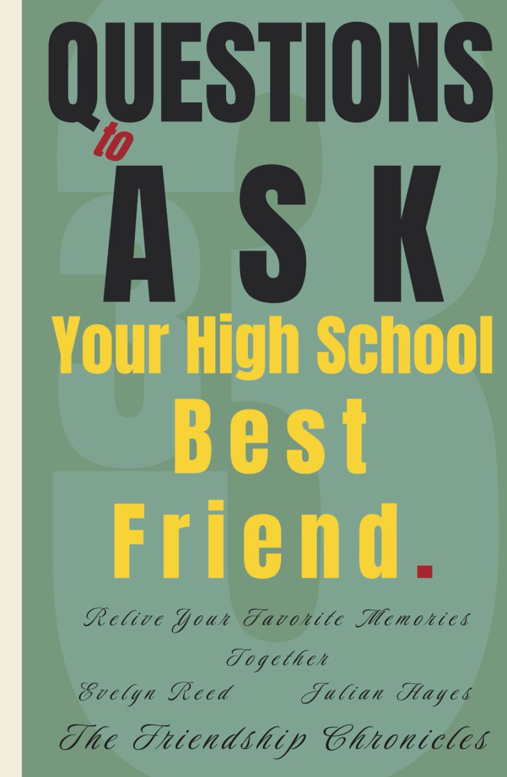33 Questions to Ask Your High School Best Friend: Relive Your Favorite Memories Together (The Friendship Chronicles)