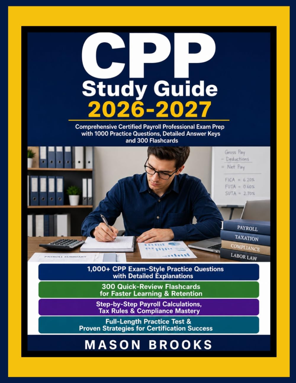 CPP Study Guide 2026 - 2027: Comprehensive Certified Payroll Professional Exam Prep with 1000 Practice Questions, Detailed Answer Keys and 300 Flashcards