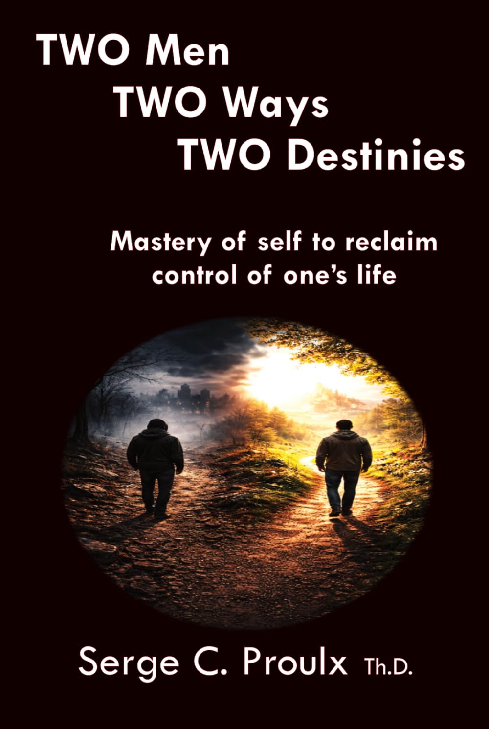 TWO Men TWO Ways TWO Destinies: Mastery of One's Life