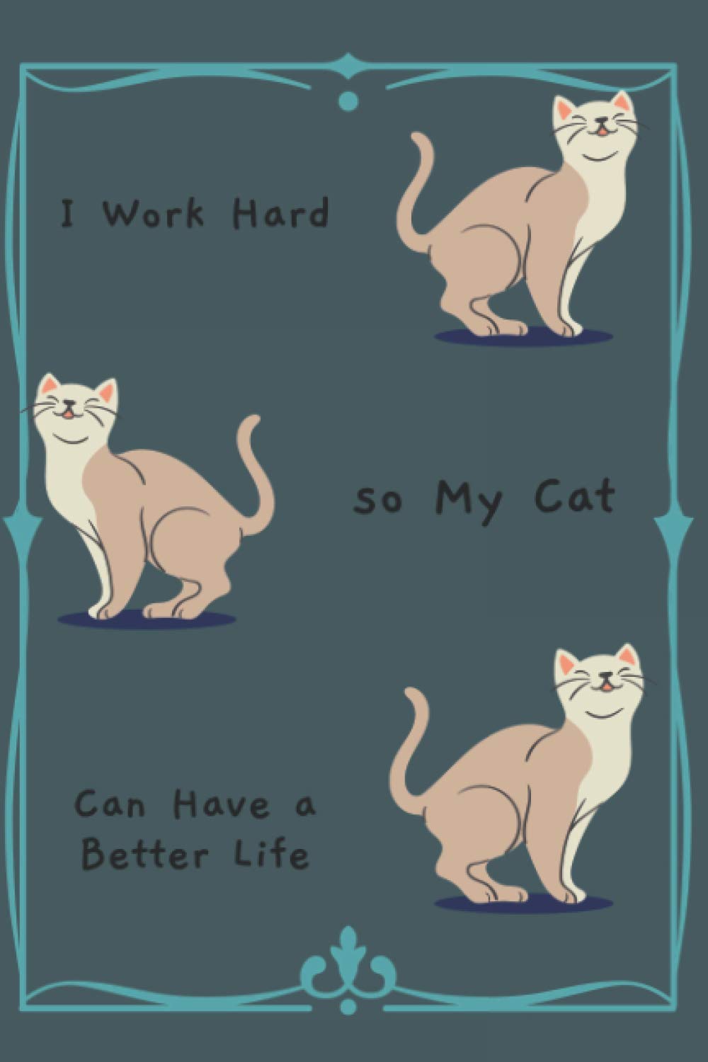 I Work Hard so My Cat Can Have a Better Life: 6" x 9" Lined Notebook with 100 Pages Funny Office Journal