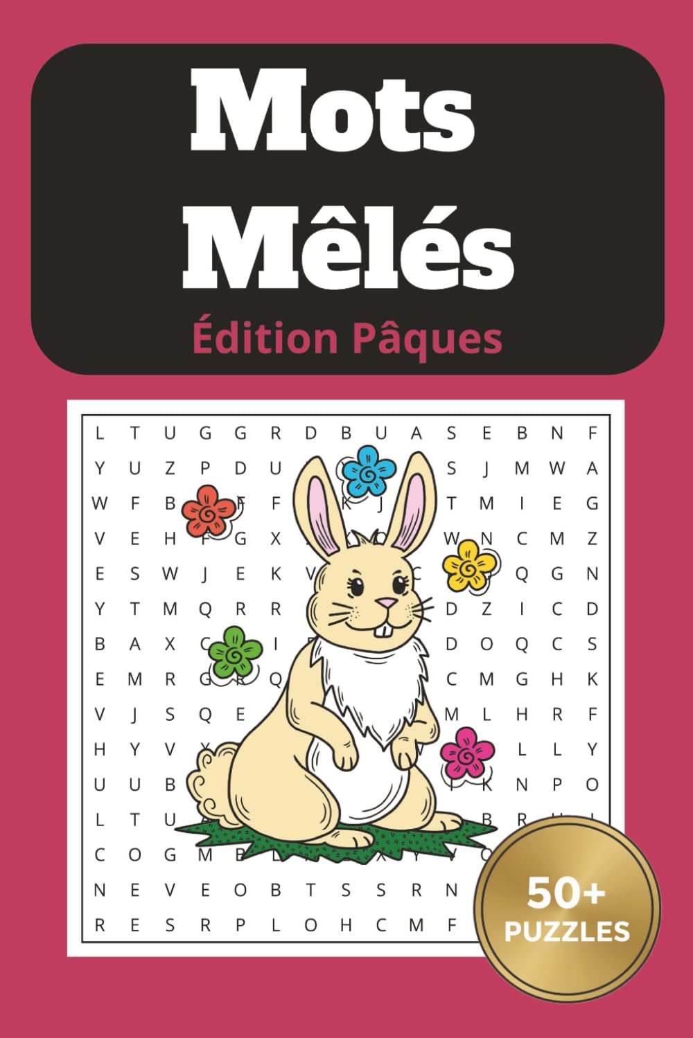 Mots Mêlés Édition Pâques : Plus de 50 Grilles de Recherche de Mots pour Adultes, Seniors et Ados: Livre de Jeux Thématique sur le Printemps et Pâques ... Entraîner sa Mémoire e Stimuler l'Esprit