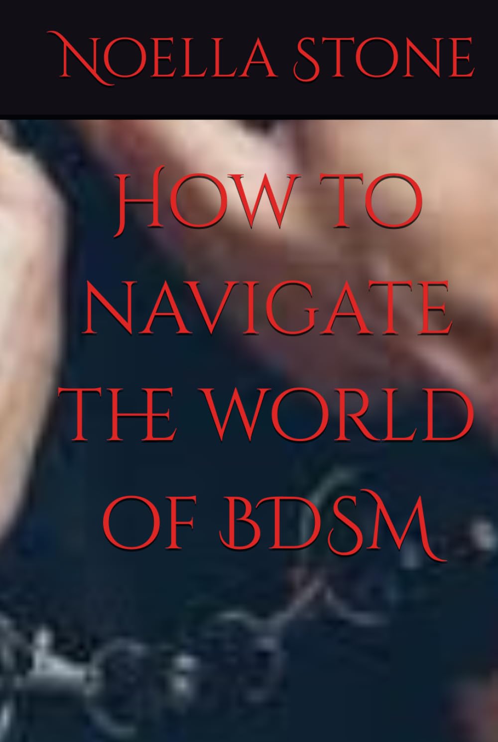 How to navigate the world of BDSM (How To Live In The World Of BDSM)