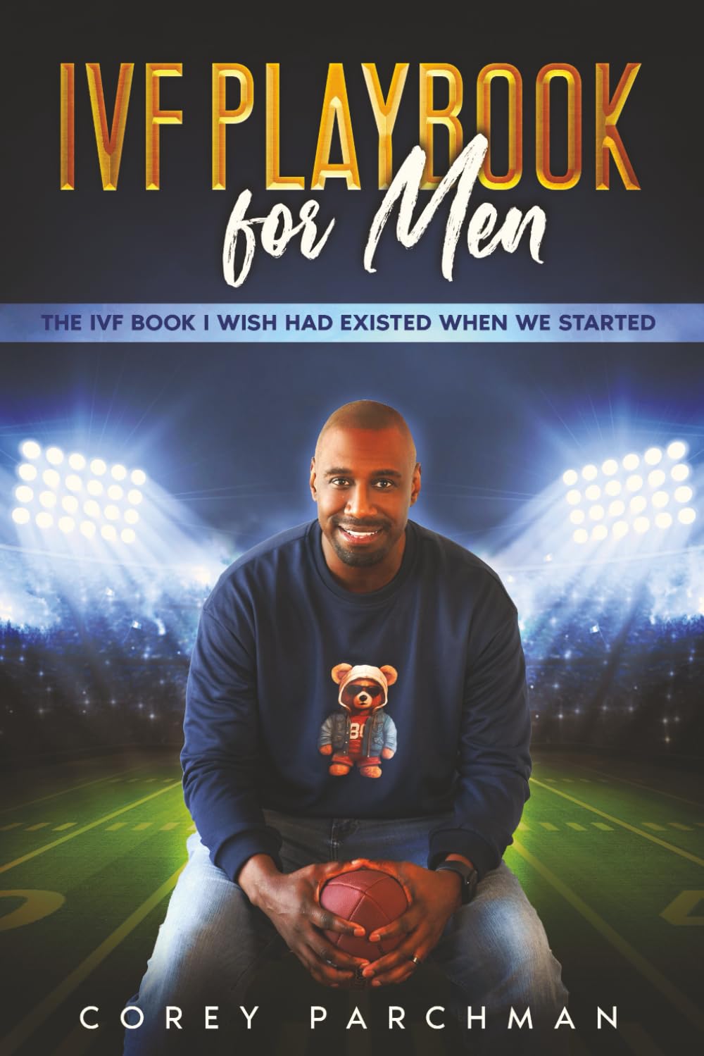 IVF Playbook For Men: The IVF Book I Wished Had Existed When We Started