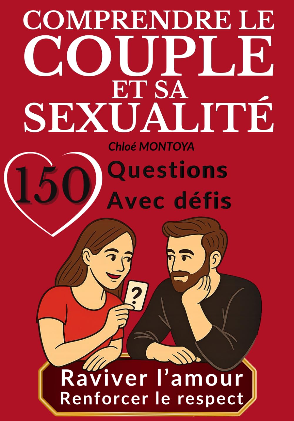 Comprendre le couple et sa sexualité: 150 questions et invitations pour ouvrir le dialogue intime dans le couple