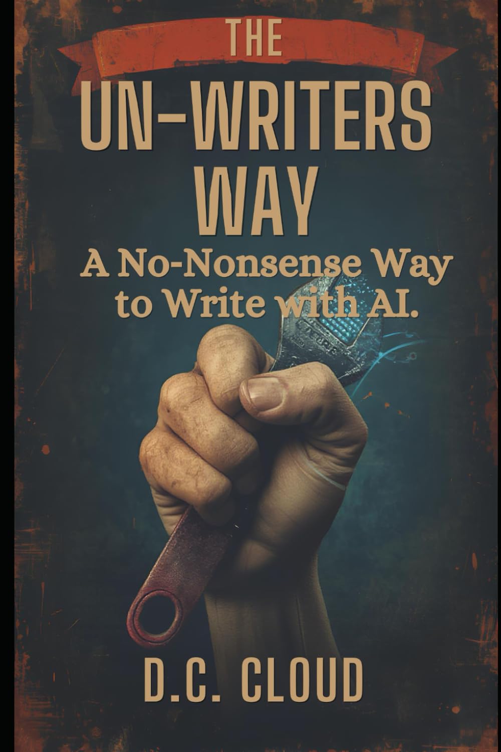 The Un-Writer's Way: A No Nonsense Way to Write with AI