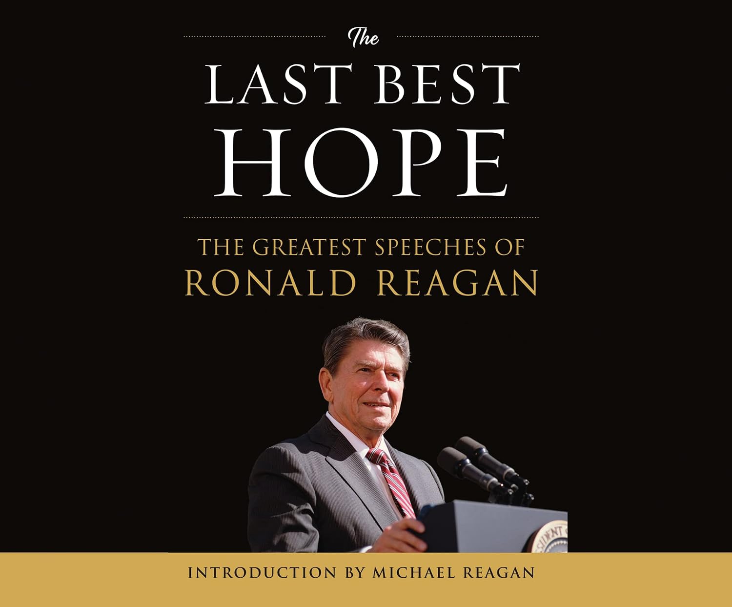 The Last Best Hope The Greatest Speeches of Ronald Reagan