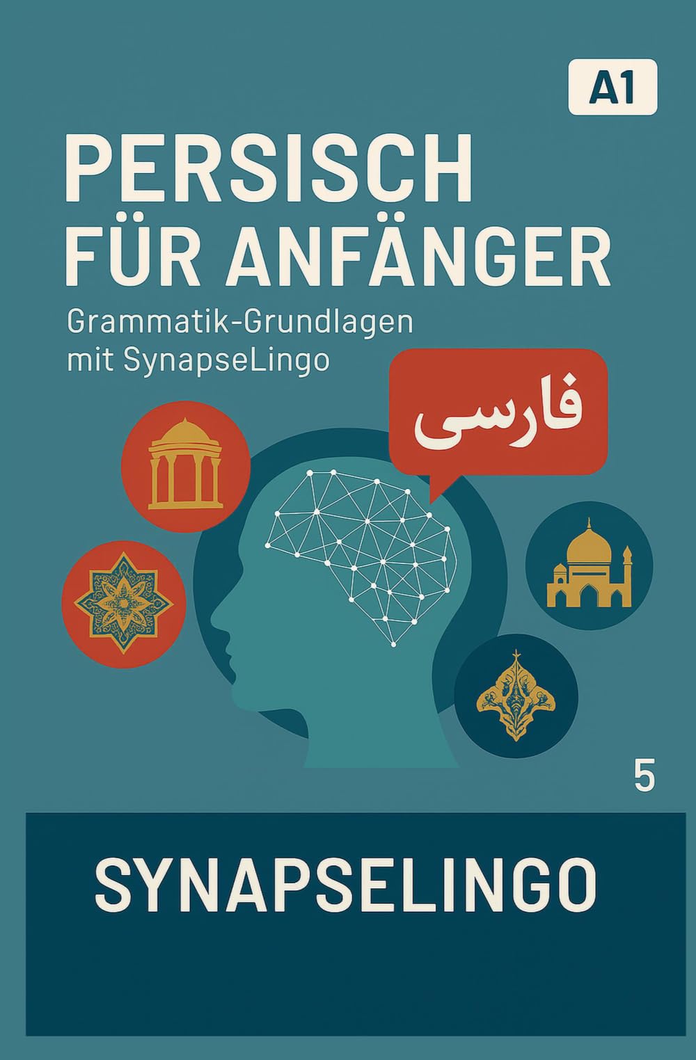 Persisch für Anfänger: Grammatik-Grundlagen mit SynapseLingo (Persisch lernen)