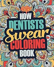 How Dentists Swear Coloring Book: A Funny, Irreverent, Clean Swear Word Dentist Coloring Book Gift Idea (Dentist Coloring Books) (Volume 1)