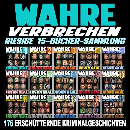 Wahre Verbrechen: Umfangreiche 15-Bücher-Sammlung: 176 erschütternde, wahre Geschichten aus der Kriminalwelt