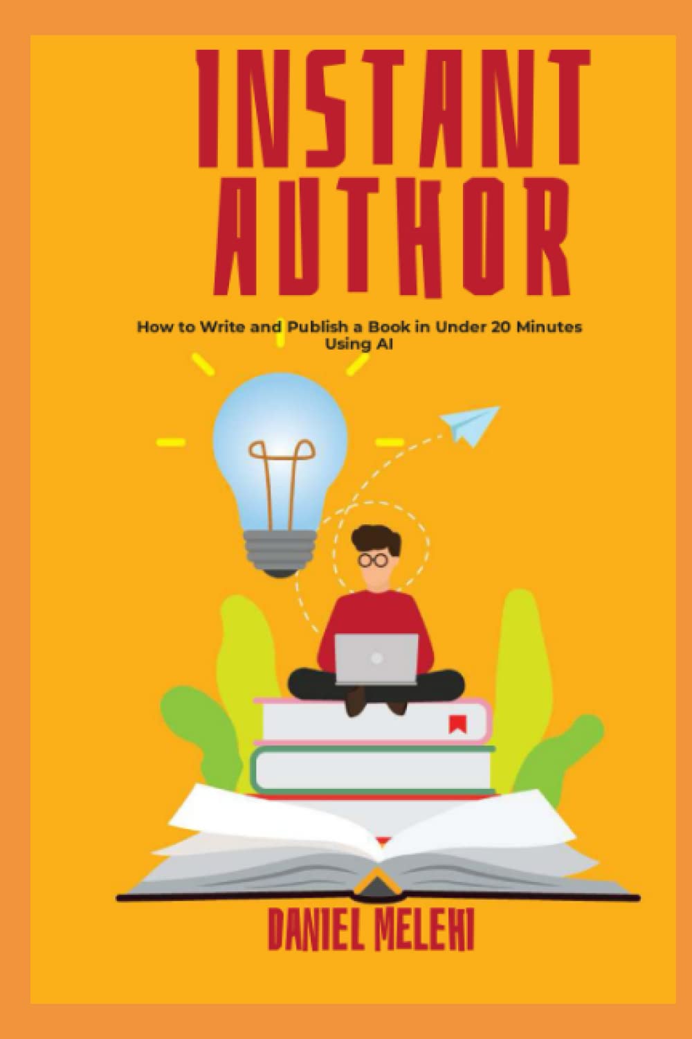 Instant Author: Instantly Generate a Complete Book using AI (Making Money With ChatGPT, Band 2)