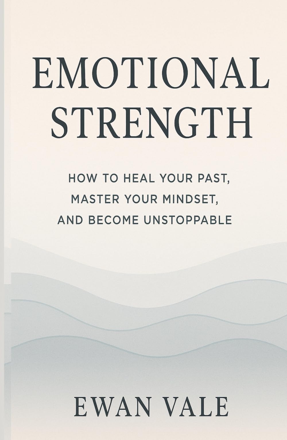 Emotional Strength: How to Heal Your Past, Master Your Mindset, and Become Unstoppable (Inner Architecture)