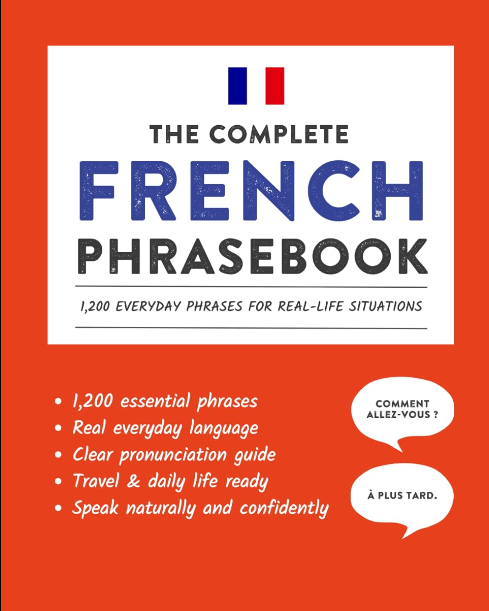 The Complete French Phrasebook: 1,200 Everyday Phrases for Real-Life Situations, Core Vocabulary for Daily Communication, A Practical Speaking Guide ... and Cultural Notes (Learn French)
