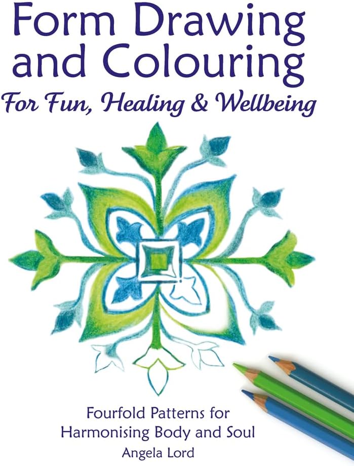 Form Drawing and Colouring for Fun, Healing and Wellbeing: Fourfold Patterns for Harmonising Body and Soul (Steiner / Waldorf Education)