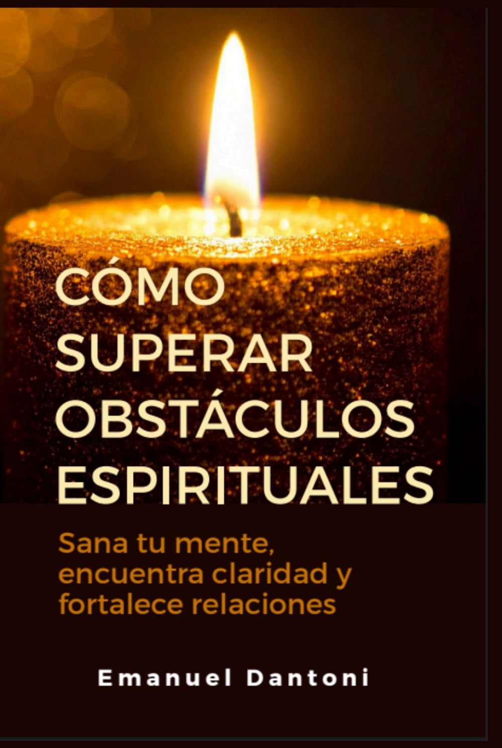 Cómo superar obstáculos espirituales: Sana tu mente, encuentra claridad y fortalece relaciones