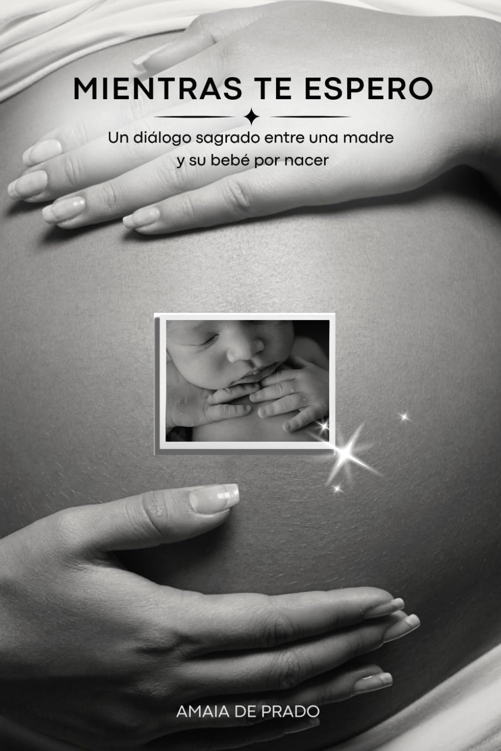 Mientras te espero: Un diálogo sagrado entre una madre y su bebé por nacer