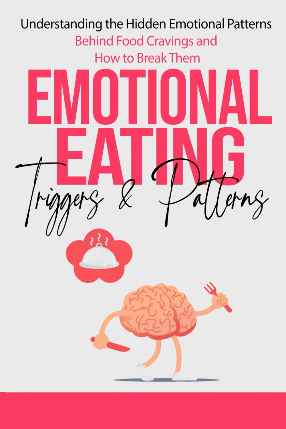 Emotional Eating Triggers & Patterns: Understanding the Hidden Emotional Patterns Behind Food Cravings and How to Break Them (Emotional Eating Recovery Series)