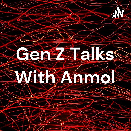 Gen Z Talks With Anmol cover art