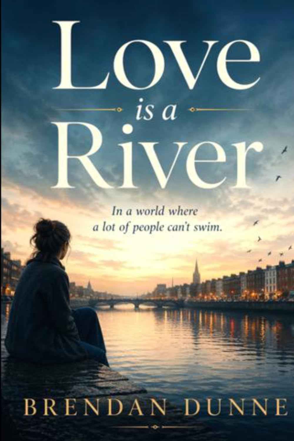 Love is a River: In a world where a lot of people can't swim