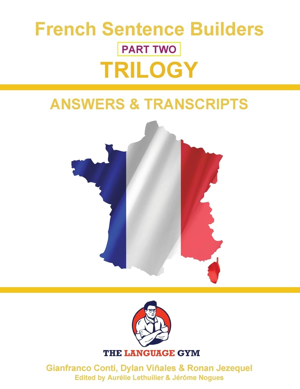 French Sentence Builders - TRILOGY - Part 2 - ANSWER & TRANSCRIPTS BOOK: Unlocking French Grammar - Beginner to Pre Interm. (The Language Gym - Sentence Builder Books)