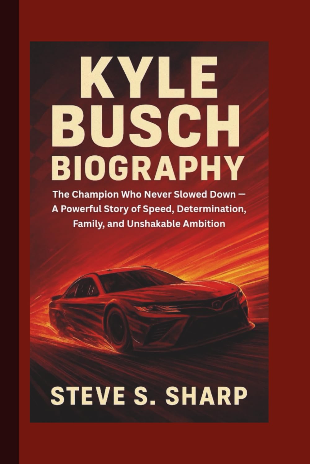 KYLE BUSCH BIOGRAPHY: The Champion Who Never Slowed Down — A Powerful Story of Speed, Determination, Family, and Unshakable Ambition