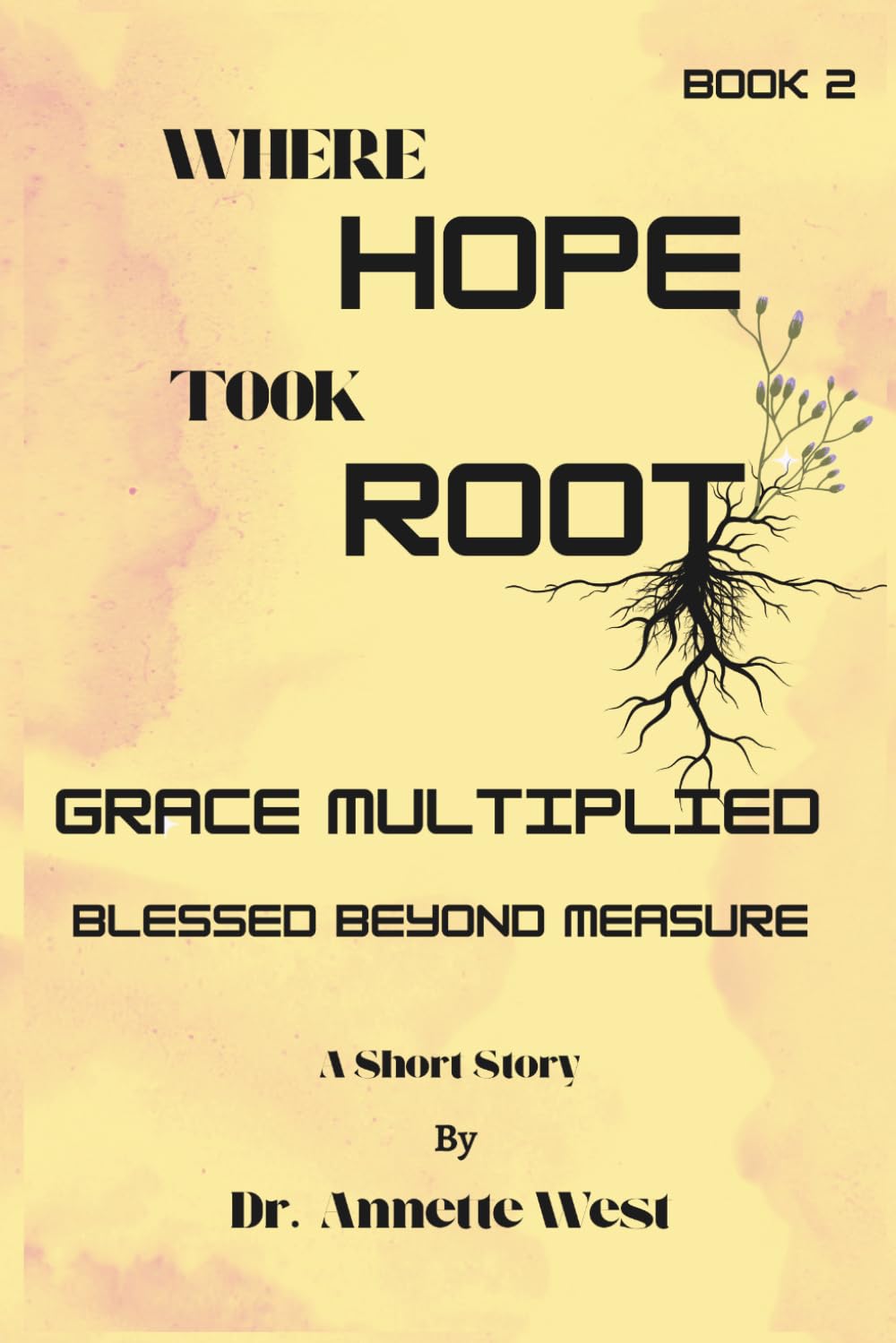 Where Hope Took Root Grace Multiplied: Blessed Beyond Measure