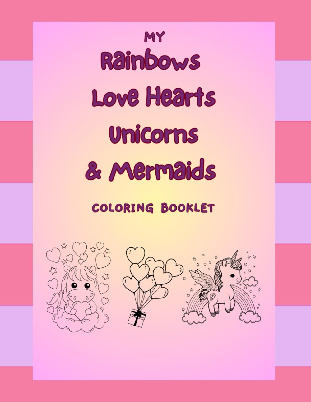 My Rainbows, Lovehearts, Unicorns & Mermaids Colouring Book (The Cutie Pie Colouring Collection)