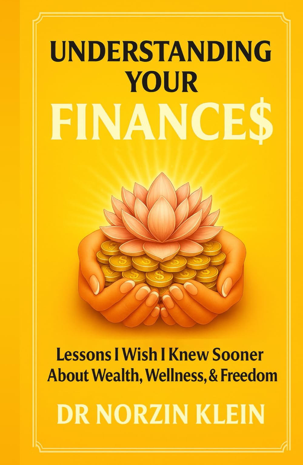 Understanding Your Finances: Lessons I Wish I Knew Sooner About Wealth, Wellness, And Freedom (Understanding Your Health)