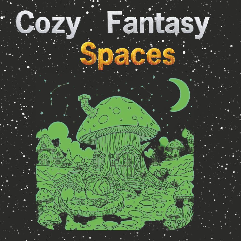 Cozy Fantasy Spaces: A Relaxing Adult Coloring Book of Magical Homes, Enchanted Spaces, and Whimsical Cozy Scenes