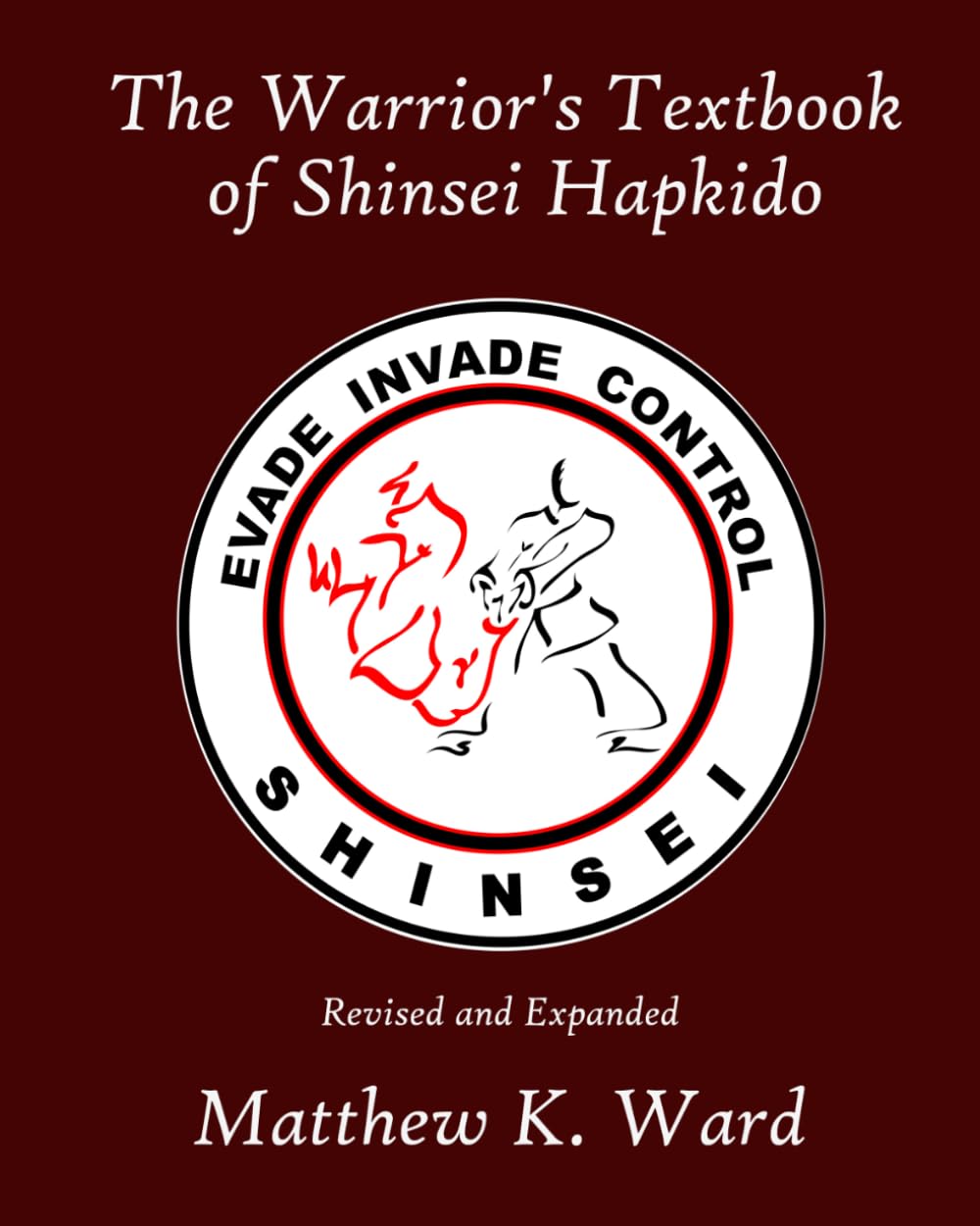 The Warrior's Textbook of Shinsei Hapkido: Revised and Expanded